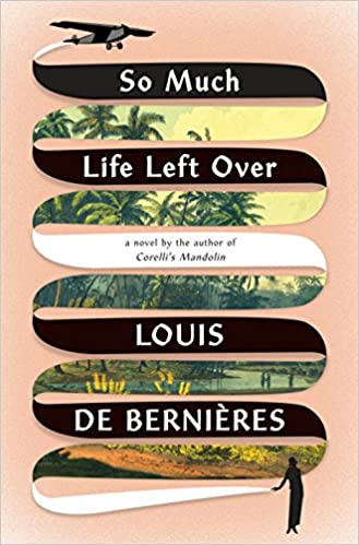 So Much Life Left Over – Louis De Bernieres