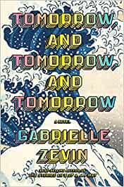 Tomorrow and Tomorrow and Tomorrow – Gabrielle Zevin